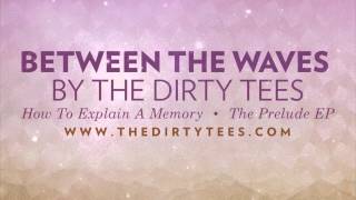The Dirty Tees - Between The Waves