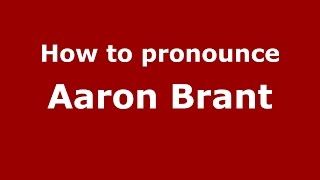 How to pronounce Aaron Brant