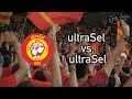 UltraSel Vs UltraSel CHANT Ultras Selangor 2018
