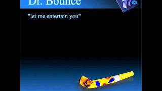 Dr. Bounce - Let me entertain you (Original mix)
