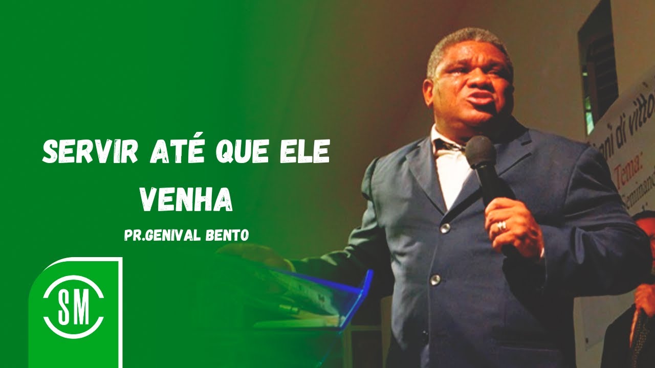 SERVIR ATÉ QUE ELE VENHA   Pastor Genival Bento
