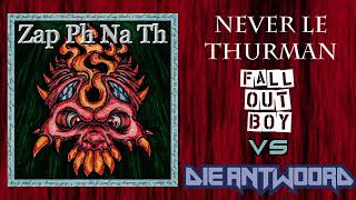 ZapPhNaTh - Never Le Thurman [Fall Out Boy Vs Die Antwoord]