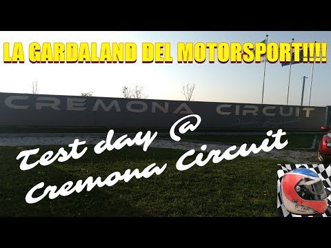 LA GARDALAND DEL MOTORSPORT!!! - Test day @ Cremona circuit