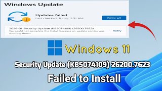 How to fix 2026-01 Security Update (KB5074109) 26200.7623 Failed to Install in Windows 11