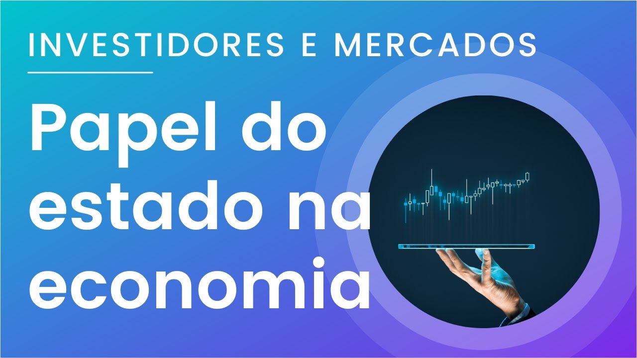 [Investidores e Mercados] 01 - Papel do estado na economia