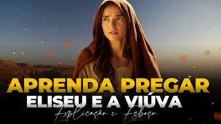 APRENDA PREGAR: ELISEU E A VIÚVA | 2 REIS 4 - Por Deyvyd Oliveira