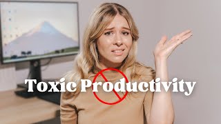 Why I Don't Subscribe to Toxic Productivity