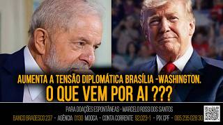 Análise De Cenário - Aumenta A Tensão Diplomática Brasília  Washington...O Que Vem Por Ai ??