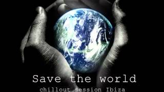 CHILLOUT SESSION IBIZA 2012 side1- Save The World mixed by dj DAVE SHEPARD