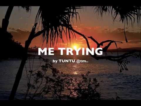 ME TRYING by Tuntu - Kiribati@tm..