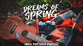 Dreams of Spring - Indie Pop/Folk Playlist 🌳