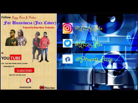 Lizzy Lisa ft Dadao Unaniweza( Jux Cover)