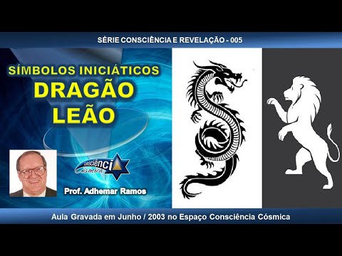 005 SÍMBOLOS INICIÁTICOS - DRAGÃO - LEÃO - Prof. Adhemar Ramos