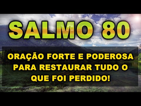SALMO 80 ORAÇÃO FORTE E PODEROSA PARA RESTAURAR TUDO O QUE FOI PERDIDO