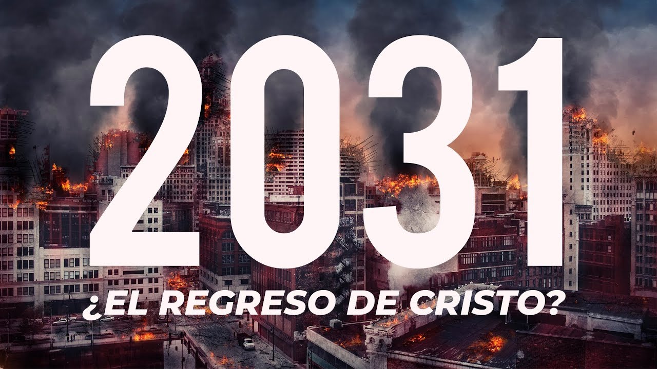 2031 Y EL REGRESO DE CRISTO