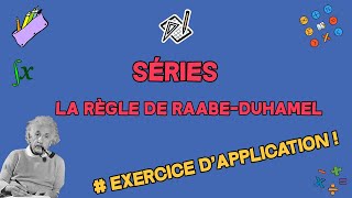 SÉRIES |  LA RÈGLE DE RAABE-DUHAMEL | EXERCICE D'APPLICATION
