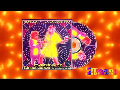 ELYELLA & La La Love You - Que nada nos pare  (2Teamdjs Remix 2025)