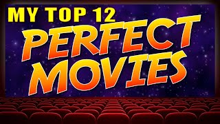 My Top 12 Perfect Movies!