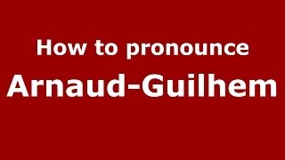 How to pronounce Arnaud-Guilhem