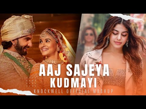 Aaj Sajeya x Kudmayi (Knockwell Official Mashup) | Wedding Mashup | Rocky Aur Rani Kii Prem Kahaani