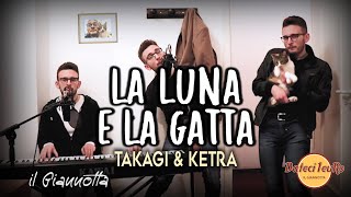 Il Giannotta  - La luna e la gatta (Cover Takagi &amp; Ketra)
