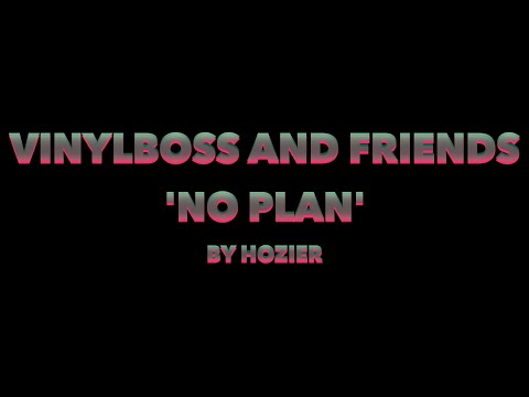 'No Plan' by Hozier -- Cover and Proposal by VINYLBOSS and Friends