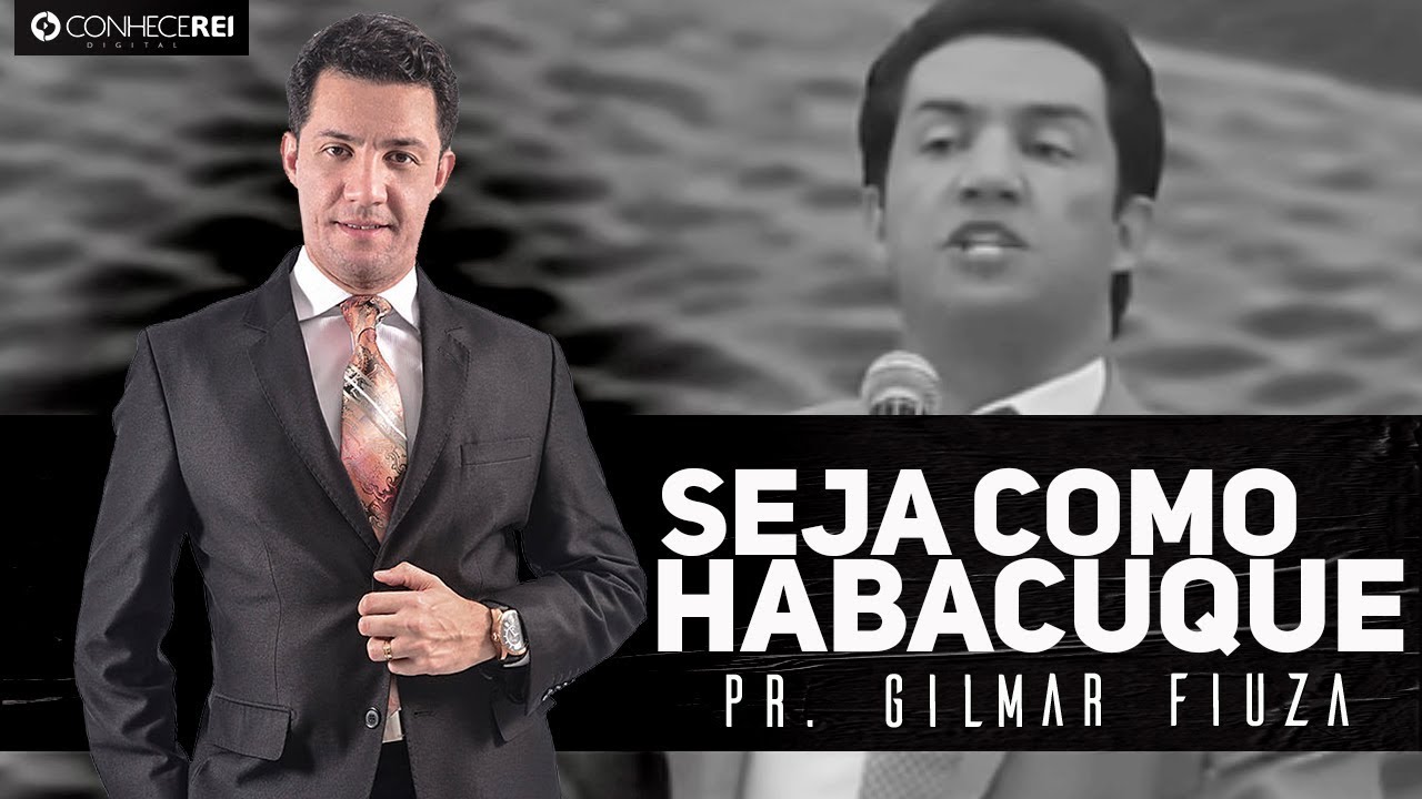 Pr. Gilmar Fiuza | Seja como Habacuque