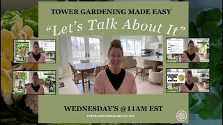 LIVE~ Tower Gardening Made Easy "Let's Talk About It" Episode 4 #towergarden #verticalfarming