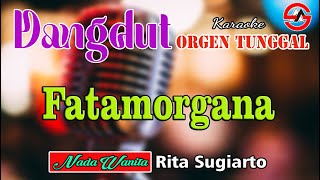 Download lagu Fatamorgana - Rita Sugiarto || Karaoke Dangdut Orgen Tunggal (Nada Wanita) mp3