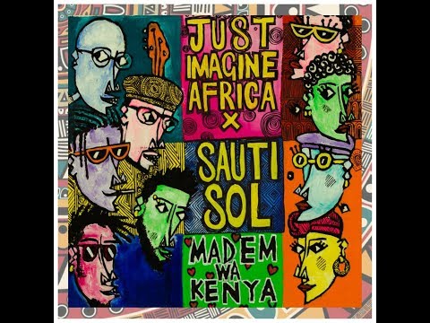 Just Imagine Africa - Madem Wa Kenya(2) Ft. Sauti Sol.