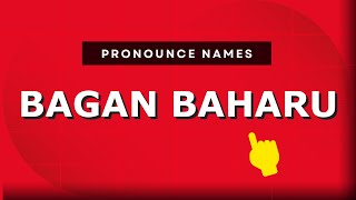 How to pronounce Bagan Baharu