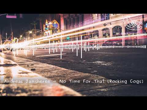 Andreas Jamsheree - No Time For That [Rocking Cogs]
