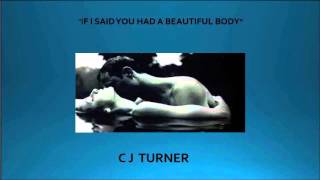 IF I SAID YOU HAD A BEAUTIFUL BODY(COVER) - CJ TURNER