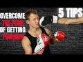 How To Overcome The Fear Of Getting Hit 5 Steps