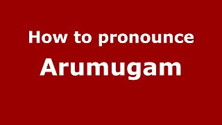 How to pronounce Arumugam