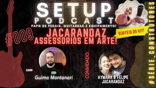 SETUP PODCAST  | JACARANDAZ - Assessorios em Arte | 009