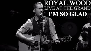 Royal Wood - I'm So Glad - Live At The Grand