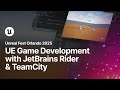Turbocharge Your UE Game Development With JetBrains Rider And TeamCity Unreal Fest Orlando 2025