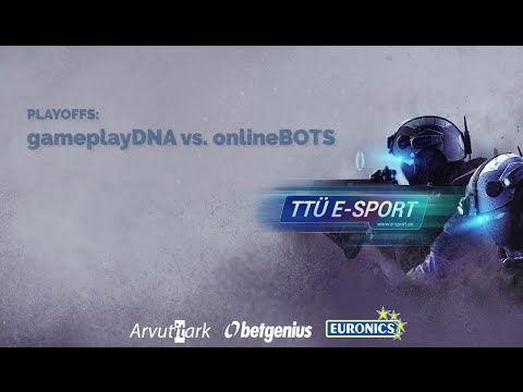 GameplayDNA vs. OnlineBOTS | Playoffs | TTÜ e-Sport Spring 2016