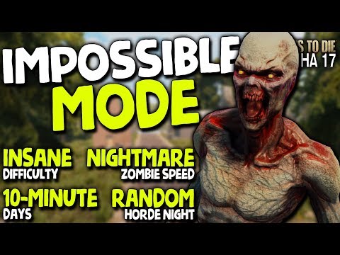 IMPOSSIBLE MODE! (Insane, Nightmare, 10 Min, Random) in Alpha 17.2 | 7 Days to Die (2019 Alpha 17.2)