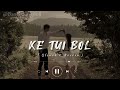 Ke Tui Bol (কে তুই বল) lofi remix songs (Bengali) (Slowed+Reverb).. #bengalisonglofi #musiclofi
