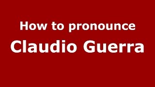 How to pronounce Claudio Guerra
