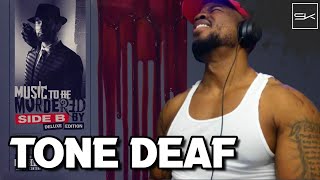 EMINEM - TONE DEAF - EM AINT TRYING TO HEAR ANY OF THAT BULLSHIT!! REACTION