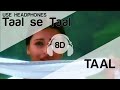 Taal Se Taal 8D Audio Song Taal HIGH QUALITY