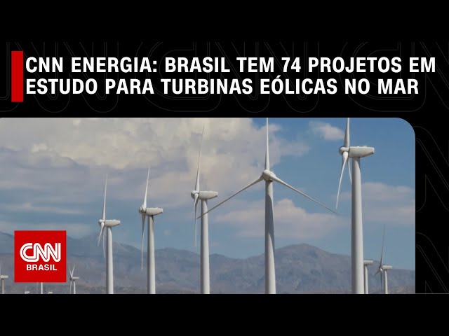 CNN Energia: Brasil tem 74 projetos em estudo para turbinas eólicas no mar | CNN NOVO DIA