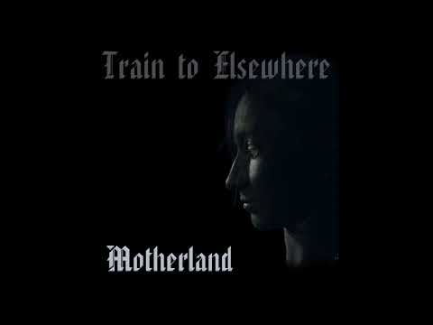 Train to Elsewhere - Motherland (EP 2022)