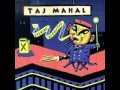 Taj Mahal - Big Kneed Gal.wmv