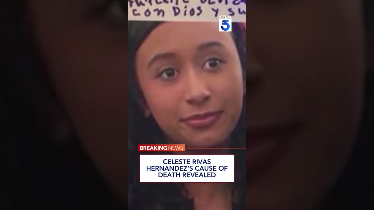 Celeste Rivas Hernandez’s cause of death revealed