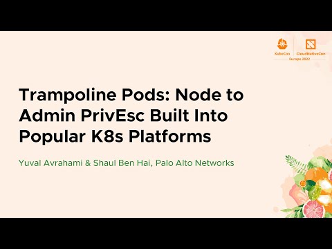Trampoline Pods: Node to Admin PrivEsc Built Into Popular K8s Plat... Yuval Avrahami & Shaul Ben Hai