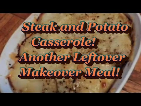 Steak and Potato Casserol! A leftover Makeover Meal!